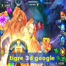 tigre 3d google